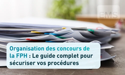 Organisation des concours de la FPH : Le guide complet pour sécuriser vos procédures