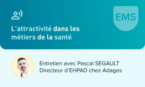 Entretien avec Pascal SEGAULT Directeur d’EHPAD chez Adages